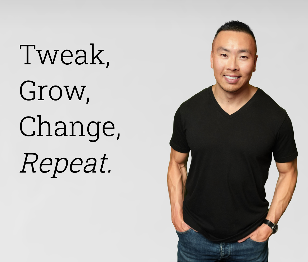 Tweak, Grow, Change, Repeat!